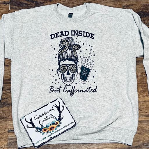 Dead Inside but Caffeinated Shirt, Longsleeve, Sweater